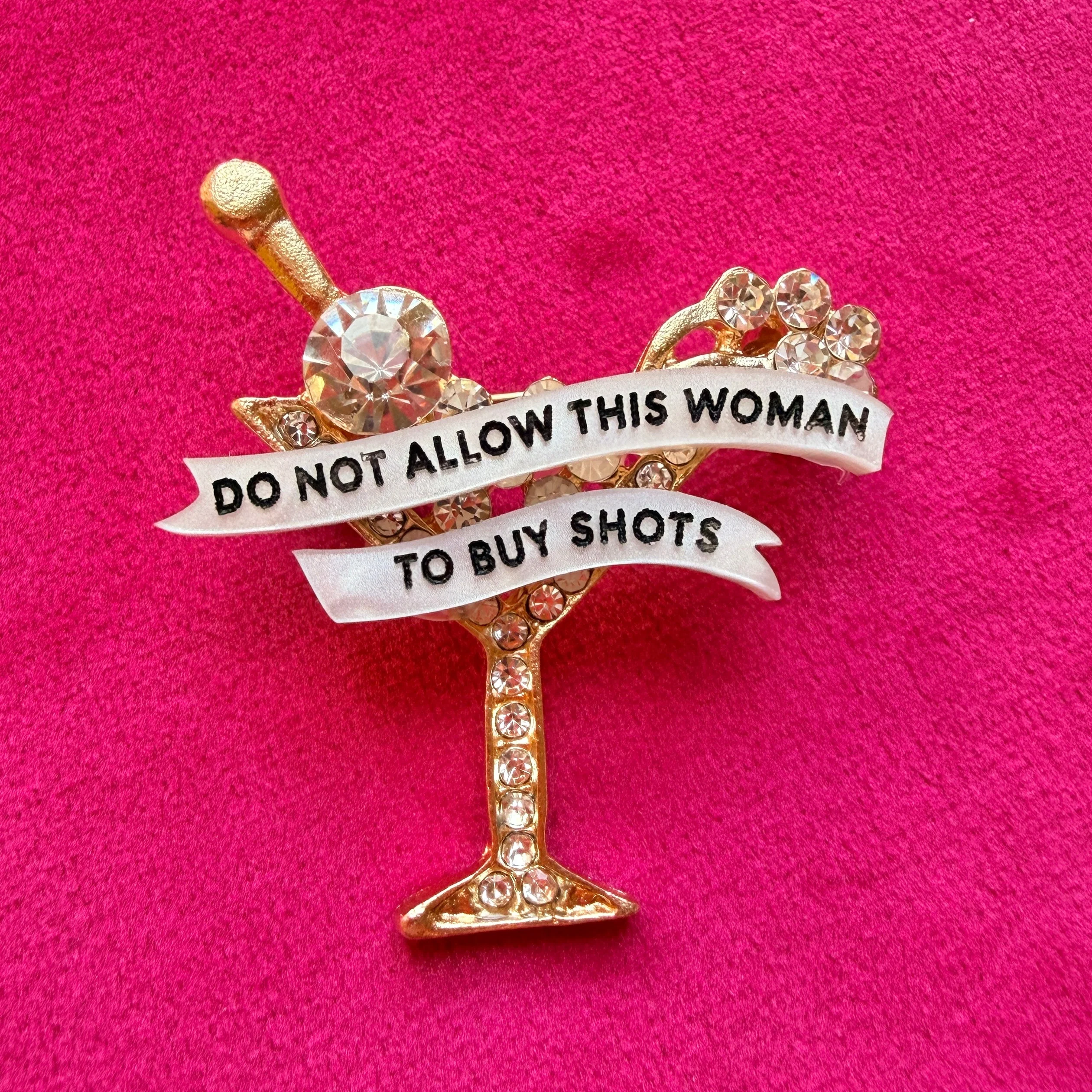 Do NOT allow this woman to buy shots, martini glass pin.